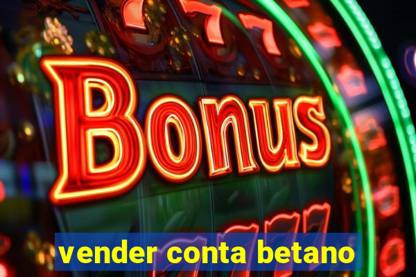 vender conta betano